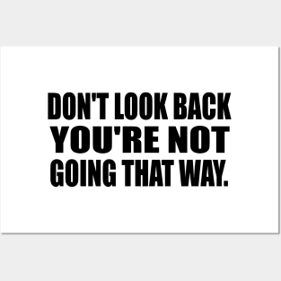 Don't Look Back, You're Not Going That Way Posters and Art